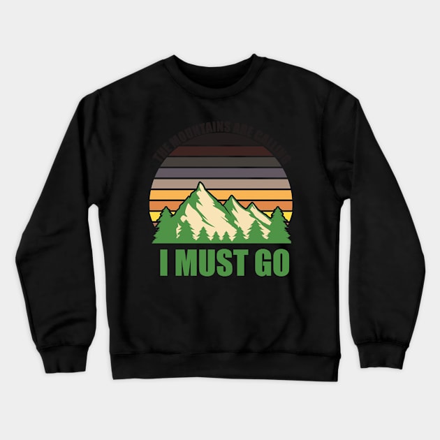 The Mountains Are Calling I Must Go Crewneck Sweatshirt by eliteshirtsandmore